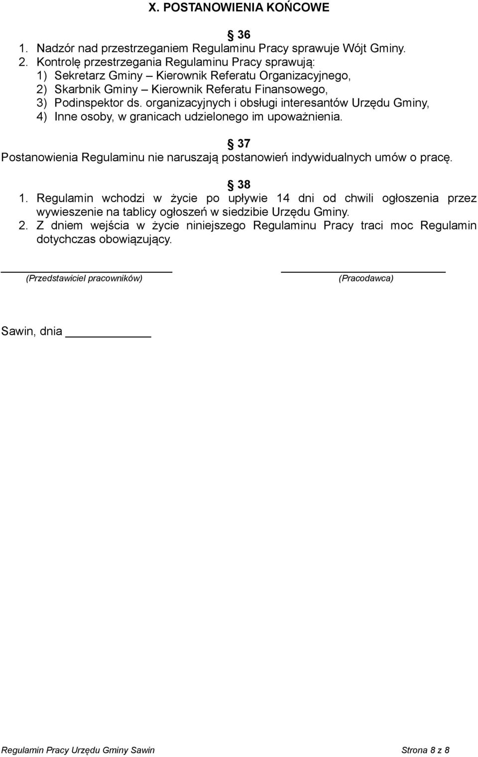 organizacyjnych i obsługi interesantów Urzędu Gminy, 4) Inne osoby, w granicach udzielonego im upoważnienia. 37 Postanowienia Regulaminu nie naruszają postanowień indywidualnych umów o pracę. 38 1.