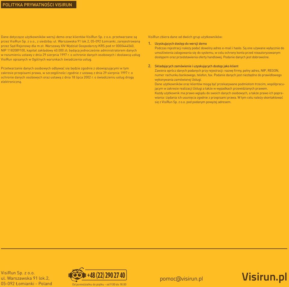 000 zł; będącą jednocześnie administratorem danych w rozumieniu ustawy z dnia 29 sierpnia 1997 r. o ochronie danych osobowych i dostawcą usług VisiRun opisanych w Ogólnych warunkach świadczenia usług.