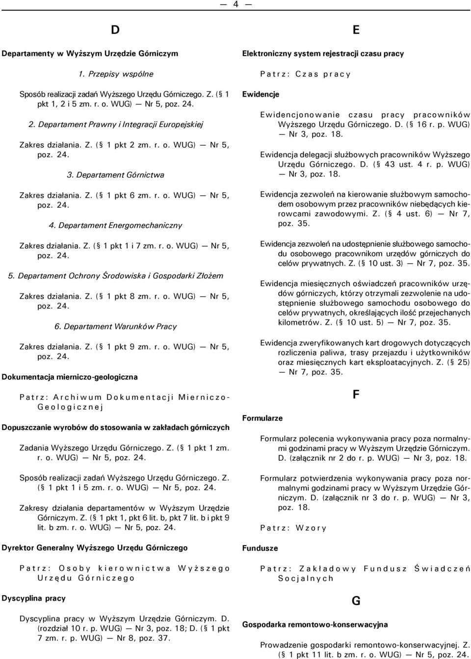 Departament Energomechaniczny Zakres działania. Z. ( 1 pkt 1 i 7 zm. r. o. WUG) Nr 5, 5. Departament Ochrony Środowiska i Gospodarki Złożem Zakres działania. Z. ( 1 pkt 8 zm. r. o. WUG) Nr 5, 6.