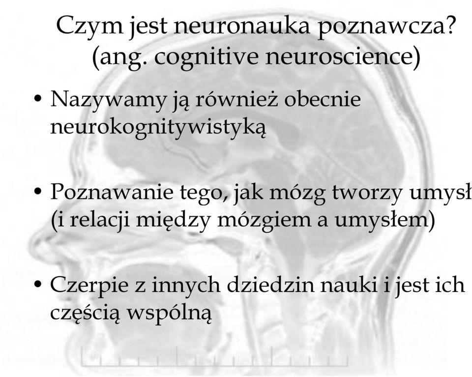 neurokognitywistyką Poznawanie tego, jak mózg tworzy umysł