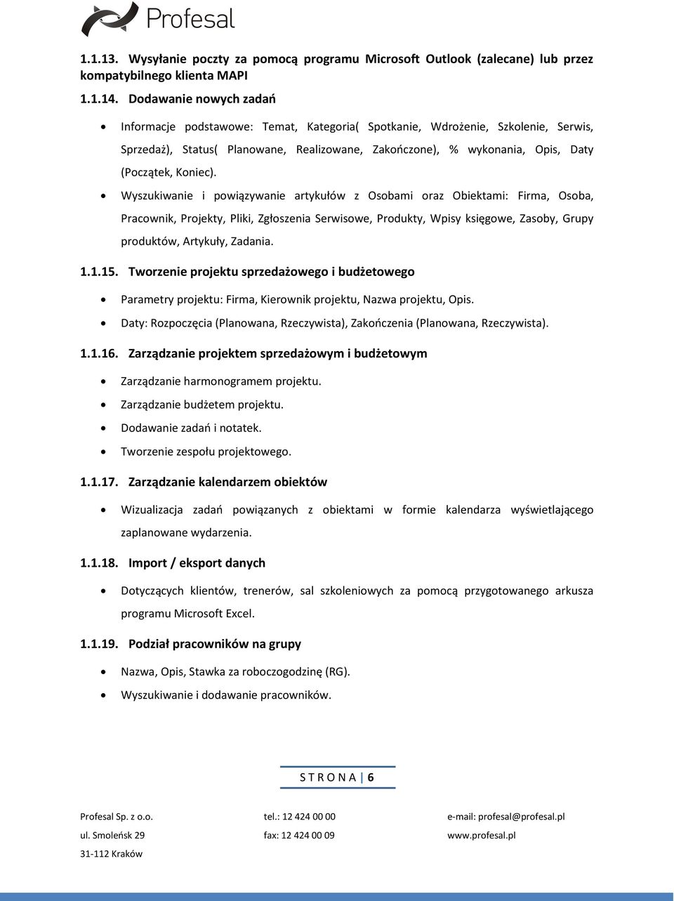 Wyszukiwanie i powiązywanie artykułów z Osobami oraz Obiektami: Firma, Osoba, Pracownik, Projekty, Pliki, Zgłoszenia Serwisowe, Produkty, Wpisy księgowe, Zasoby, Grupy produktów, Artykuły, Zadania.