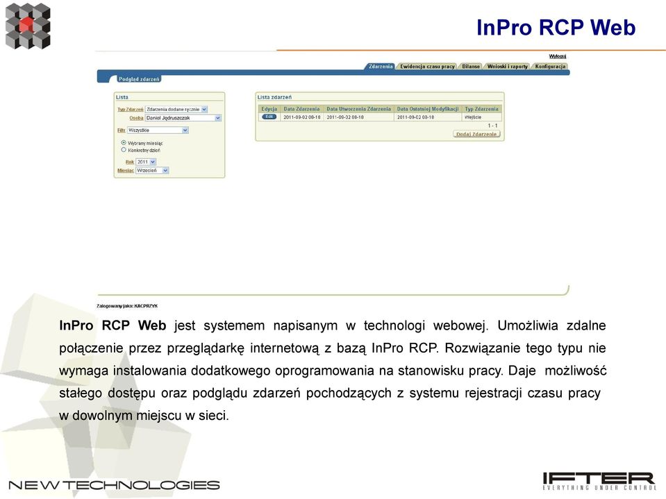 Rozwiązanie tego typu nie wymaga instalowania dodatkowego oprogramowania na stanowisku pracy.