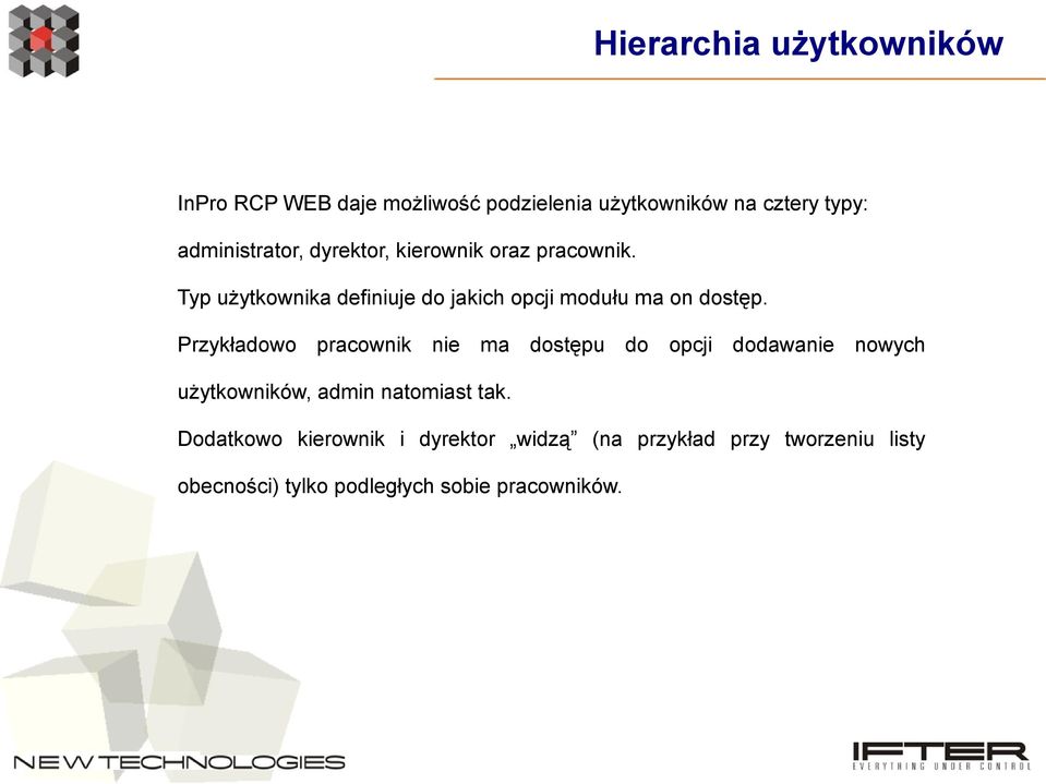 Typ użytkownika definiuje do jakich opcji modułu ma on dostęp.