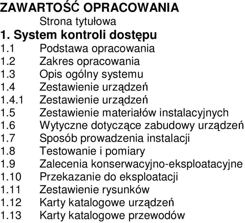 6 Wytyczne dotyczące zabudowy urządzeń 1.7 Sposób prowadzenia instalacji 1.8 Testowanie i pomiary 1.