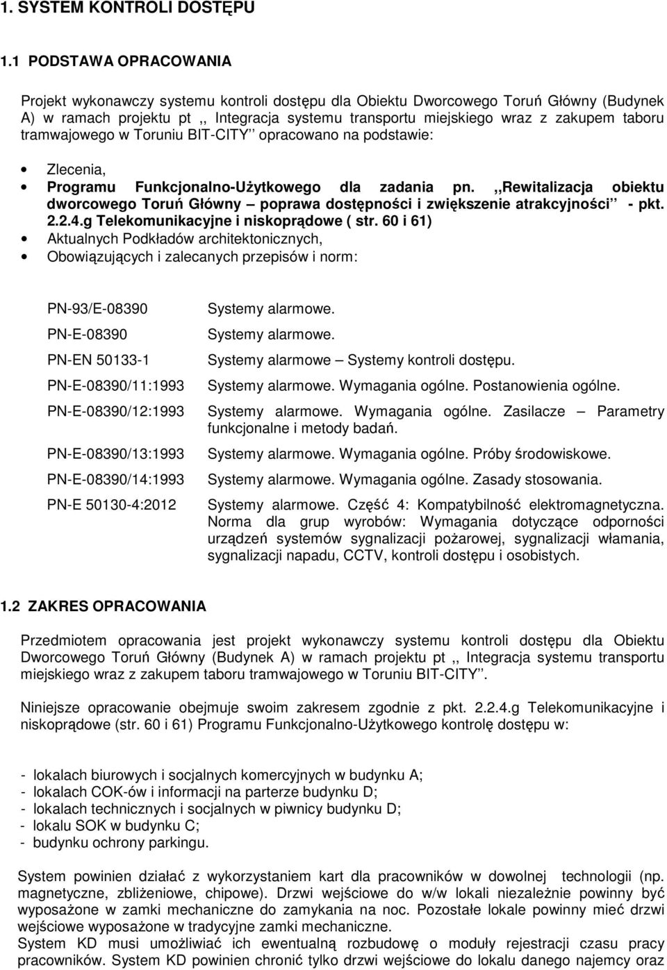 taboru tramwajowego w Toruniu BIT-CITY opracowano na podstawie: Zlecenia, Programu Funkcjonalno-Użytkowego dla zadania pn.