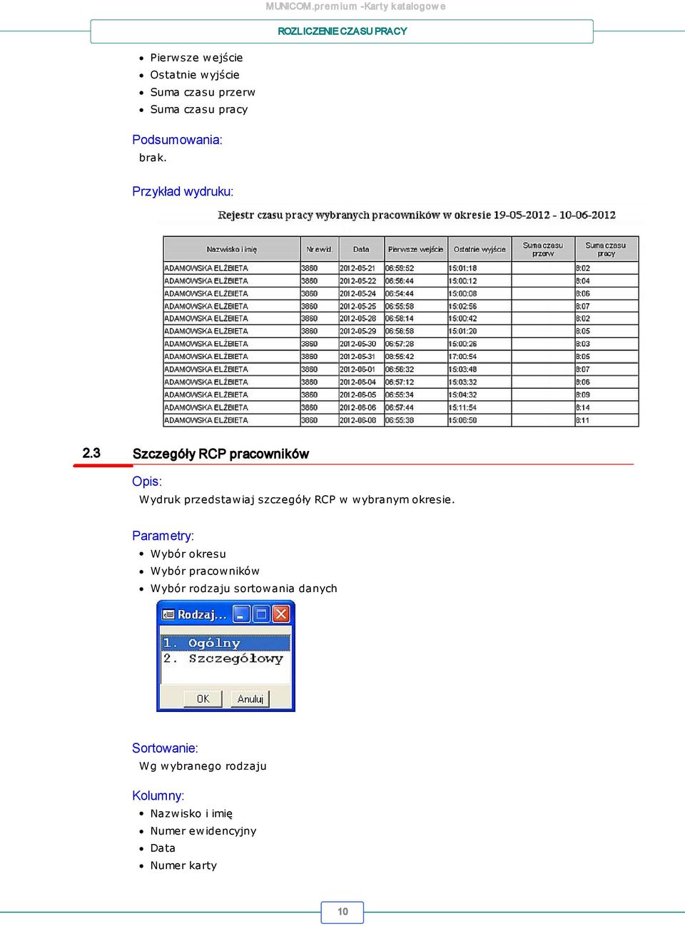 3 Szczegóły RCP pracowników Opis: Wydruk przedstawiaj szczegóły RCP w wybranym okresie.