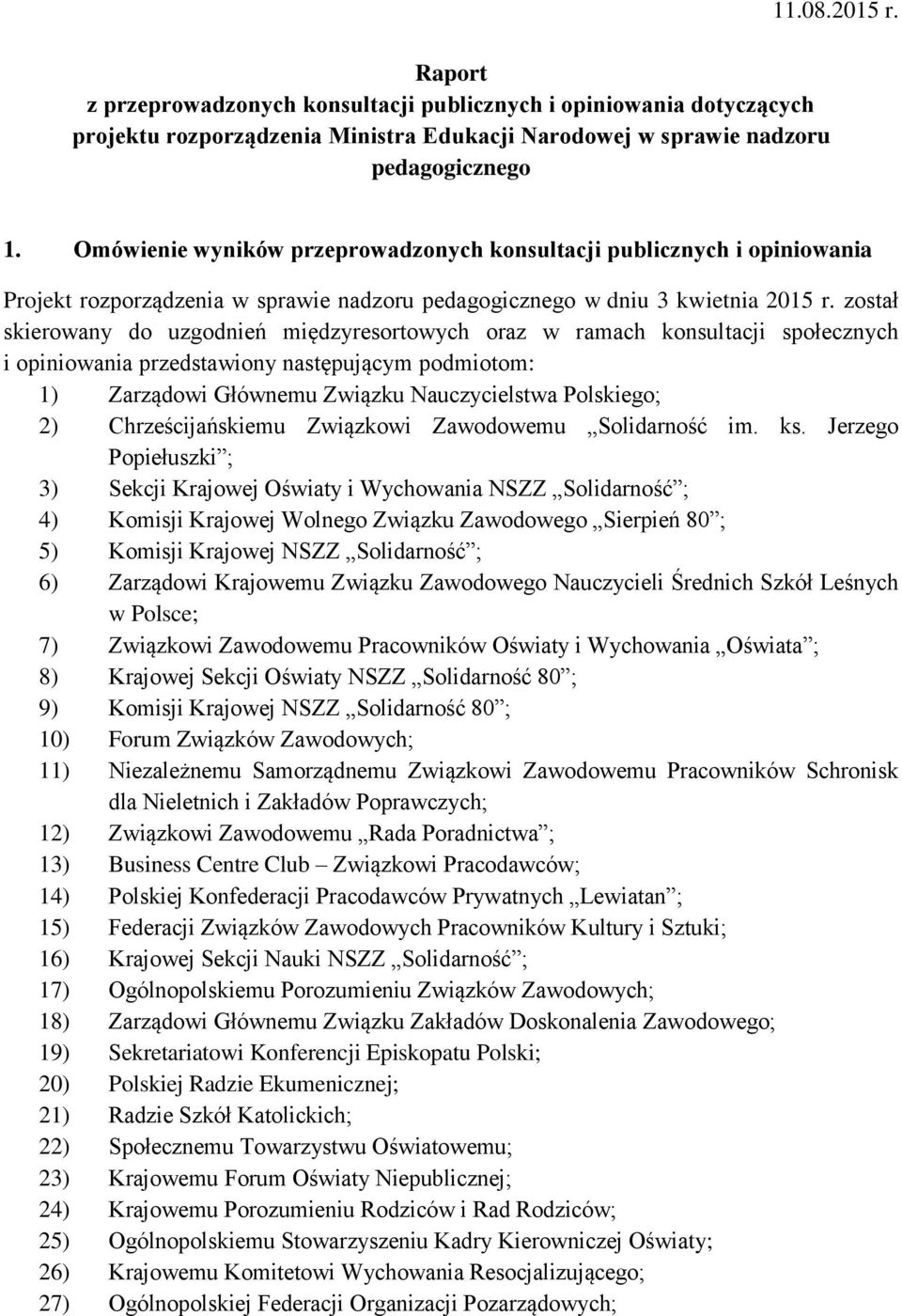 został skierowany do uzgodnień międzyresortowych oraz w ramach konsultacji społecznych i opiniowania przedstawiony następującym podmiotom: 1) Zarządowi Głównemu Związku Nauczycielstwa Polskiego; 2)