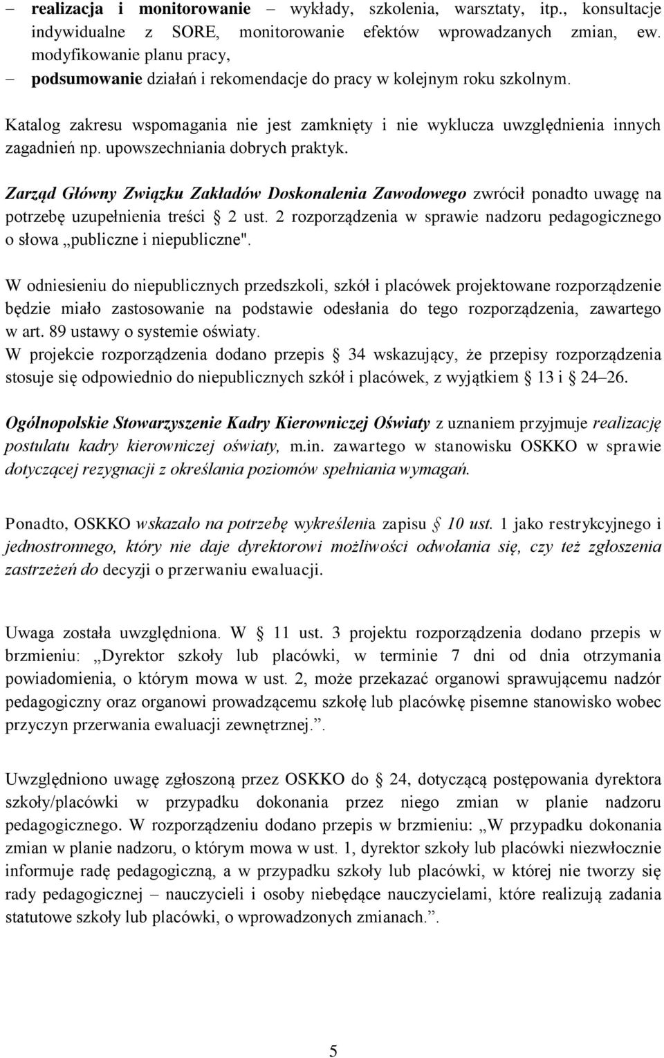 upowszechniania dobrych praktyk. Zarząd Główny Związku Zakładów Doskonalenia Zawodowego zwrócił ponadto uwagę na potrzebę uzupełnienia treści 2 ust.