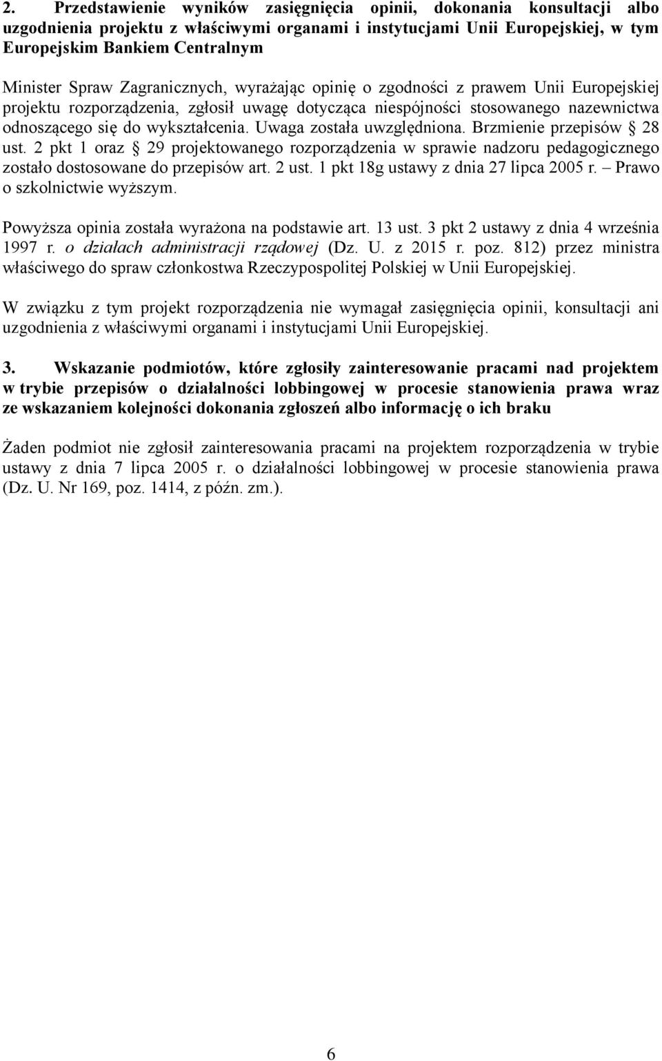 Uwaga została uwzględniona. Brzmienie przepisów 28 ust. 2 pkt 1 oraz 29 projektowanego rozporządzenia w sprawie nadzoru pedagogicznego zostało dostosowane do przepisów art. 2 ust.