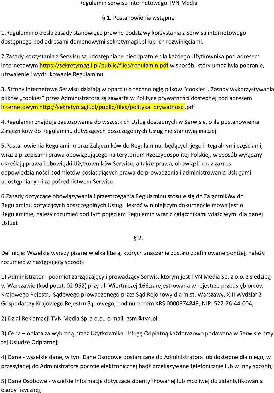 Zasady korzystania z Serwisu są udostępniane nieodpłatnie dla każdego Użytkownika pod adresem internetowym https://sekretymagii.pl/public/files/regulamin.