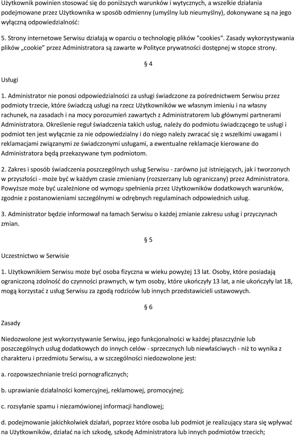 Zasady wykorzystywania plików cookie przez Administratora są zawarte w Polityce prywatności dostępnej w stopce strony. Usługi 1.