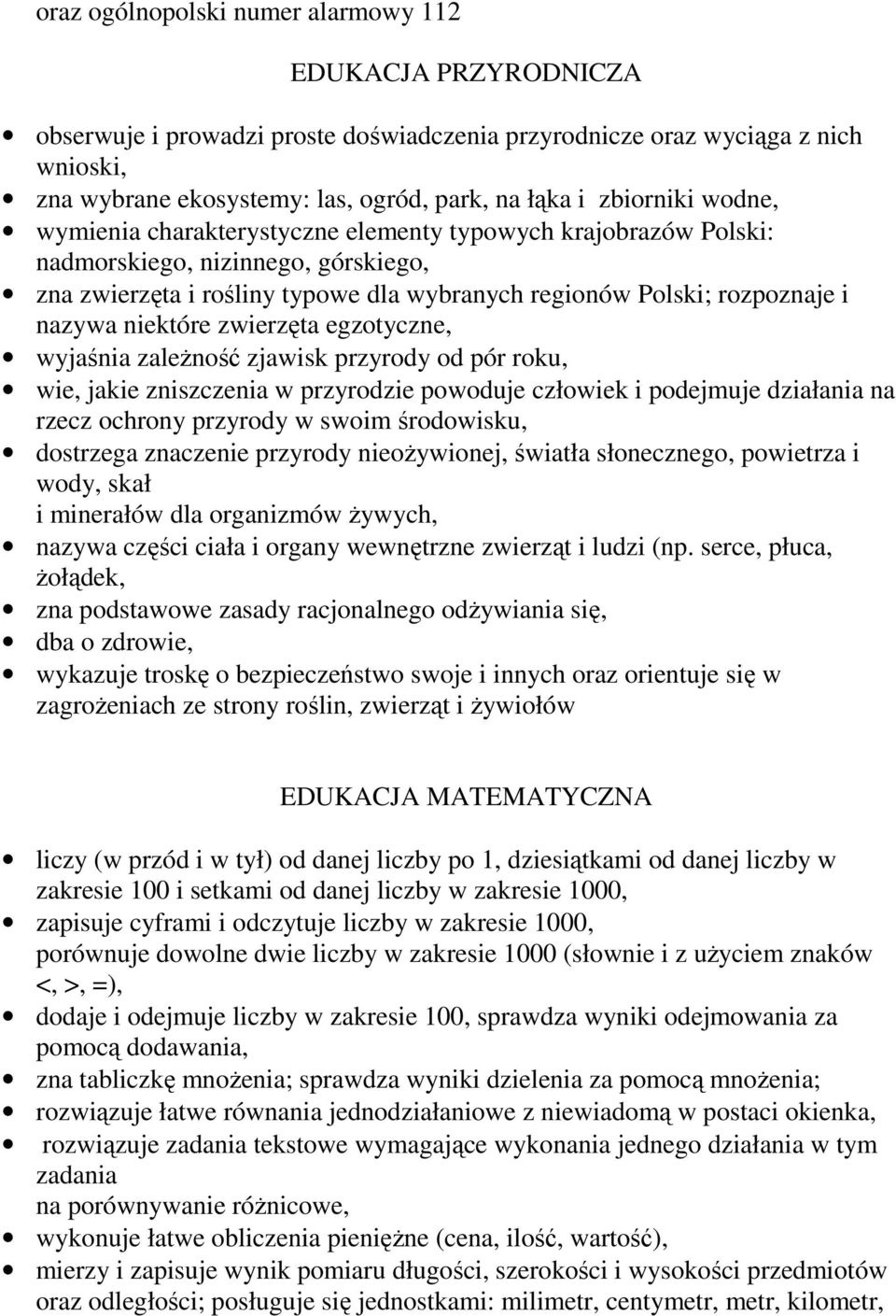 niektóre zwierzęta egzotyczne, wyjaśnia zależność zjawisk przyrody od pór roku, wie, jakie zniszczenia w przyrodzie powoduje człowiek i podejmuje działania na rzecz ochrony przyrody w swoim