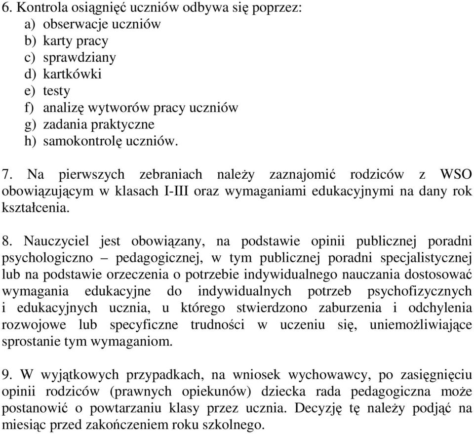 Nauczyciel jest obowiązany, na podstawie opinii publicznej poradni psychologiczno pedagogicznej, w tym publicznej poradni specjalistycznej lub na podstawie orzeczenia o potrzebie indywidualnego