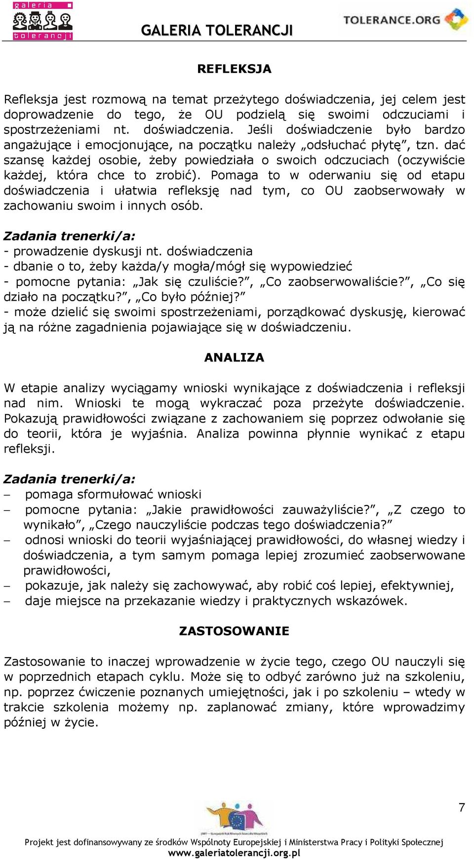 Pomaga to w oderwaniu się od etapu doświadczenia i ułatwia refleksję nad tym, co OU zaobserwowały w zachowaniu swoim i innych osób. Zadania trenerki/a: - prowadzenie dyskusji nt.