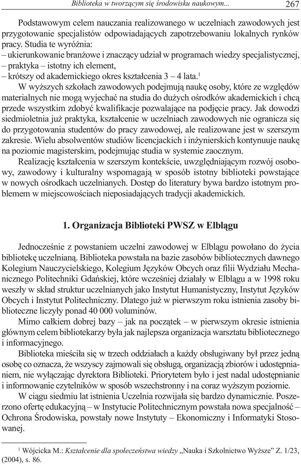 Studia te wyró nia: ukierunkowanie bran owe i znacz¹cy udzia³ w programach wiedzy specjalistycznej, praktyka istotny ich element, krótszy od akademickiego okres kszta³cenia 3 4 lata.