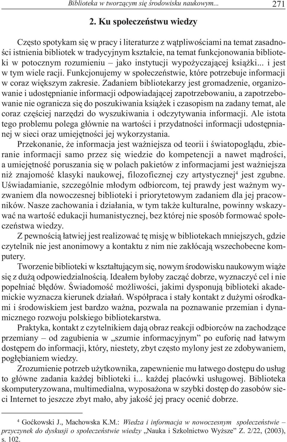 rozumieniu jako instytucji wypo yczaj¹cej ksi¹ ki... i jest w tym wiele racji. Funkcjonujemy w spo³eczeñstwie, które potrzebuje informacji w coraz wiêkszym zakresie.