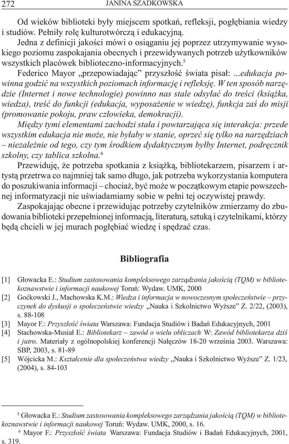 5 Federico Mayor przepowiadaj¹c przysz³oœæ œwiata pisa³:...edukacja powinna godziæ na wszystkich poziomach informacjê i refleksjê.