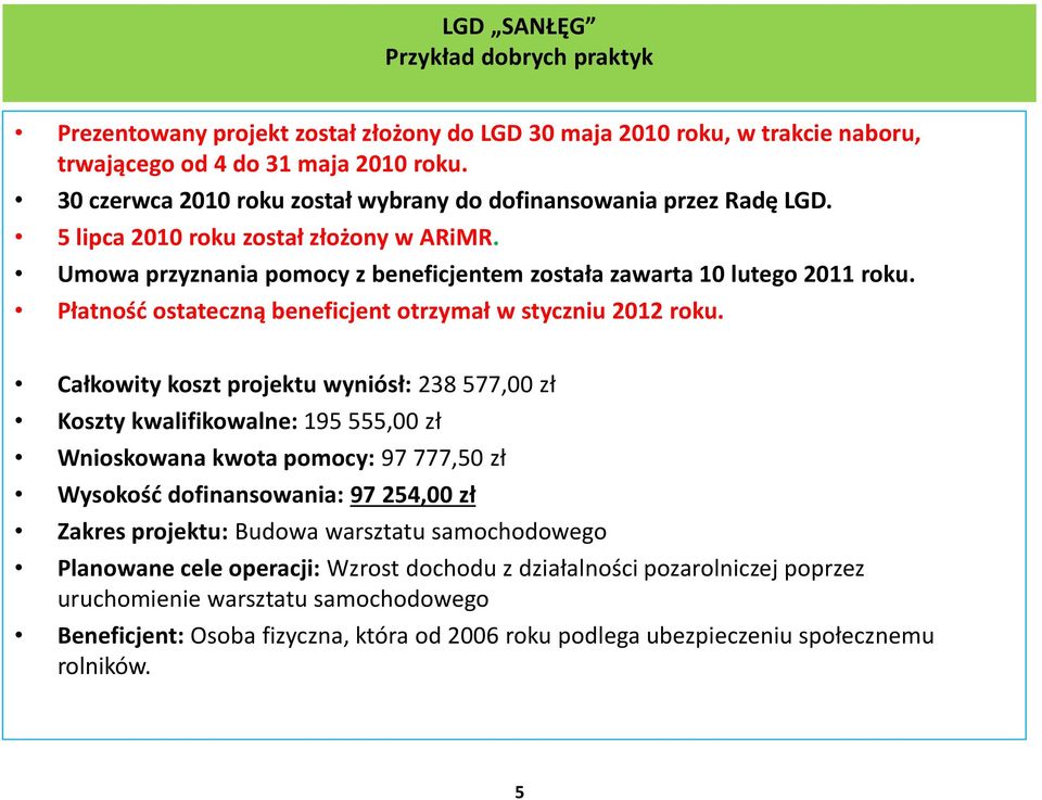 Płatność ostateczną beneficjent otrzymał w styczniu 2012 roku.