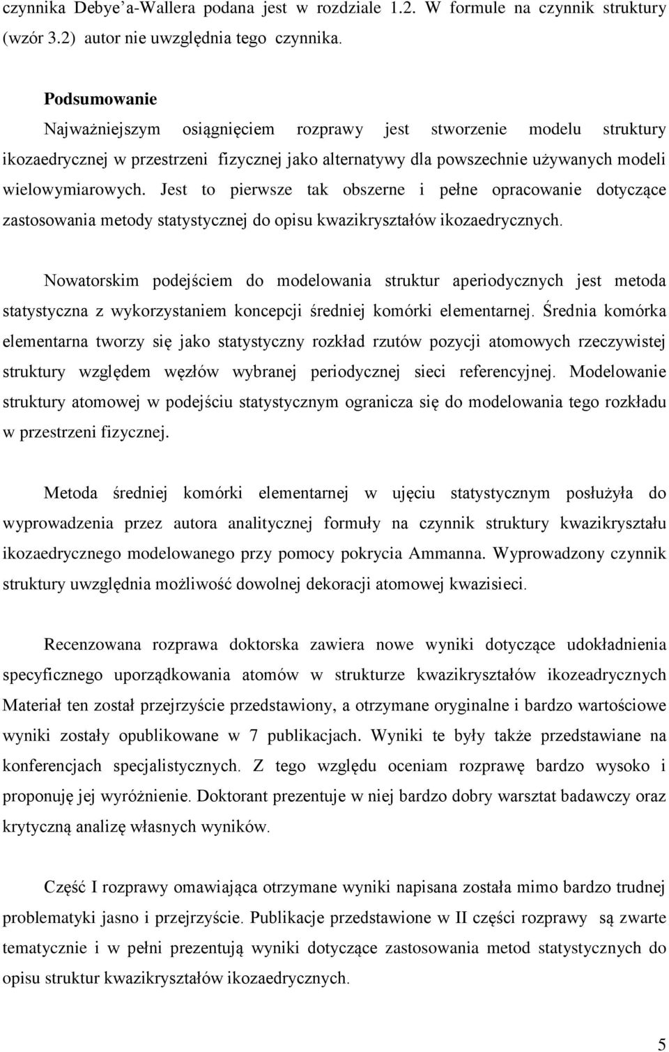 Jest to pierwsze tak obszerne i pełne opracowanie dotyczące zastosowania metody statystycznej do opisu kwazikryształów ikozaedrycznych.