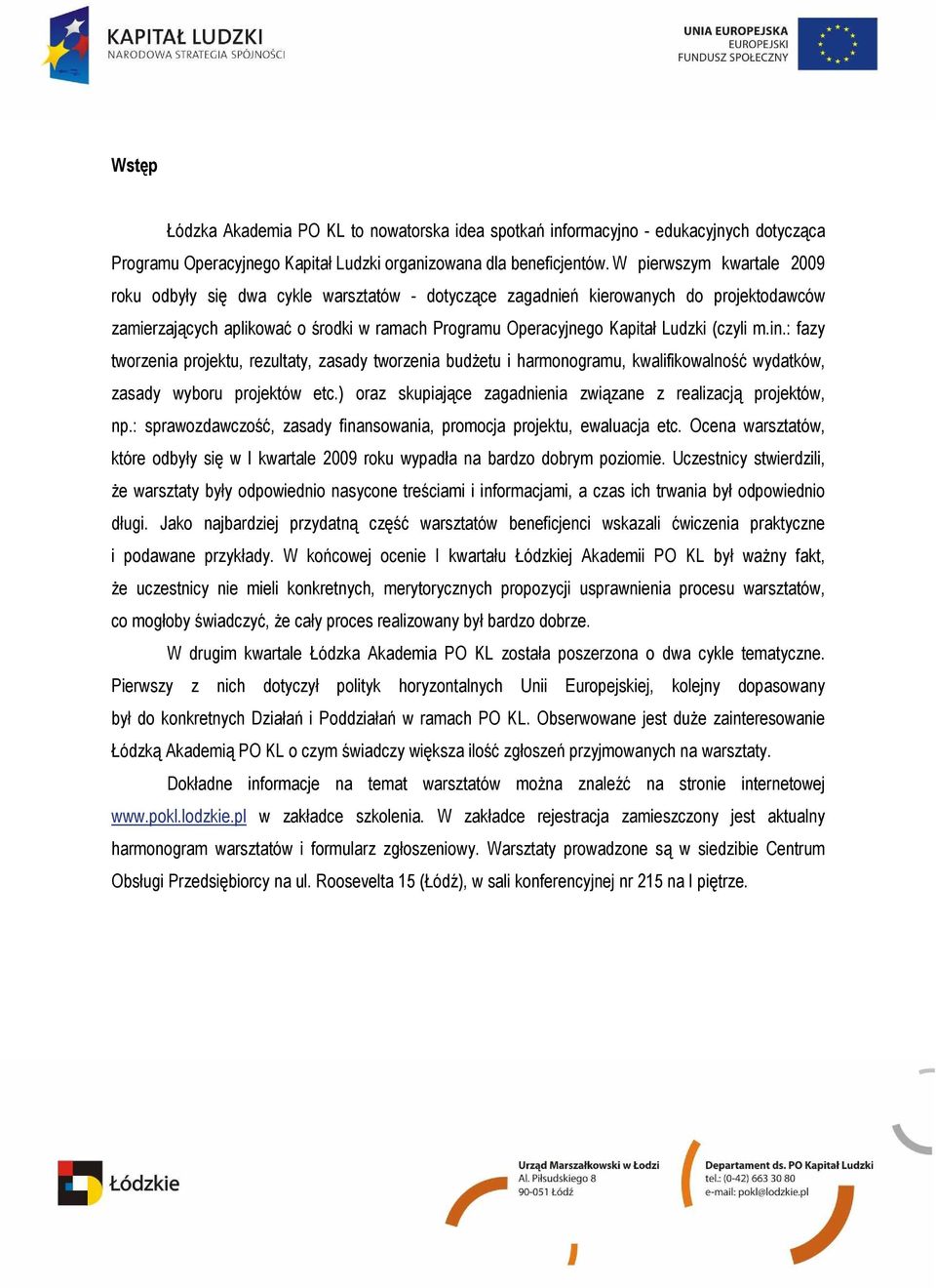 (czyli m.in.: fazy tworzenia projektu, rezultaty, zasady tworzenia budŝetu i harmonogramu, kwalifikowalność wydatków, zasady wyboru projektów etc.