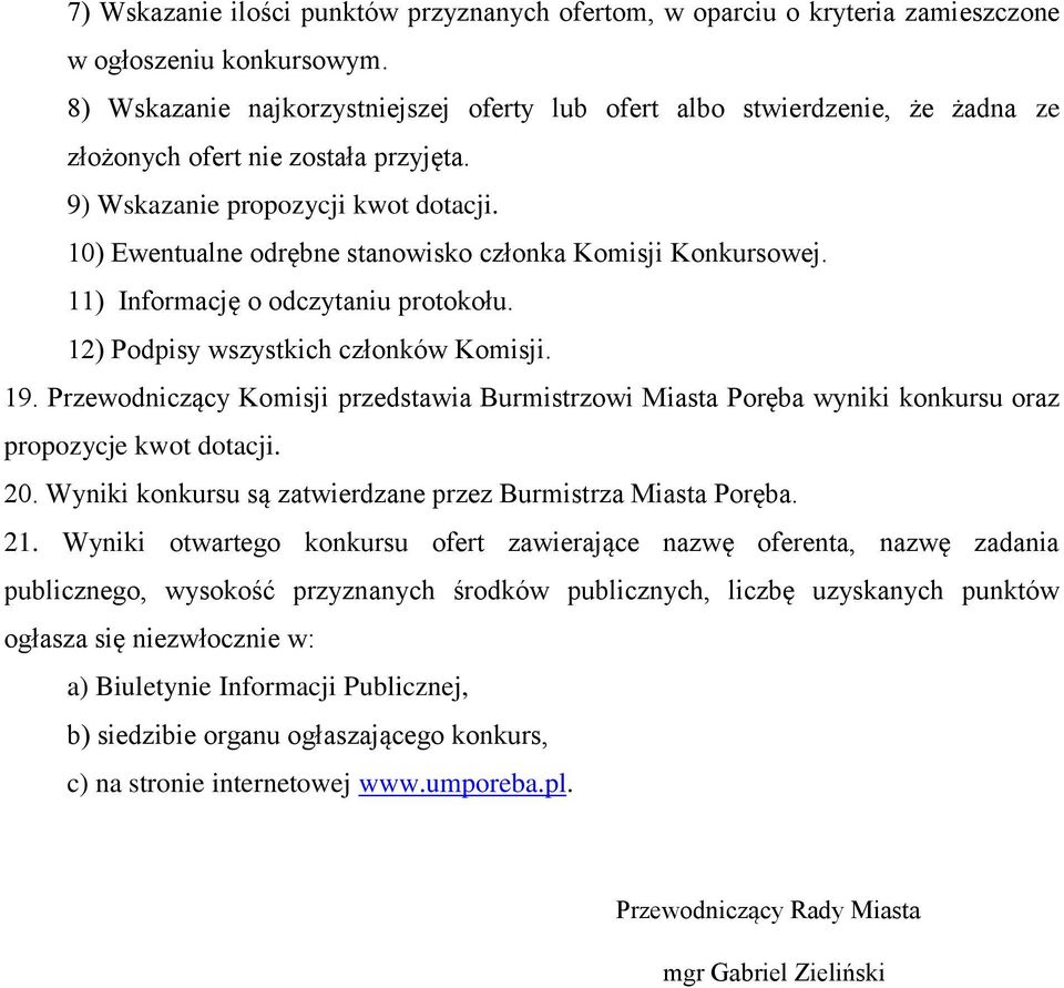 10) Ewentualne odrębne stanowisko członka Komisji Konkursowej. 11) Informację o odczytaniu protokołu. 12) Podpisy wszystkich członków Komisji. 19.