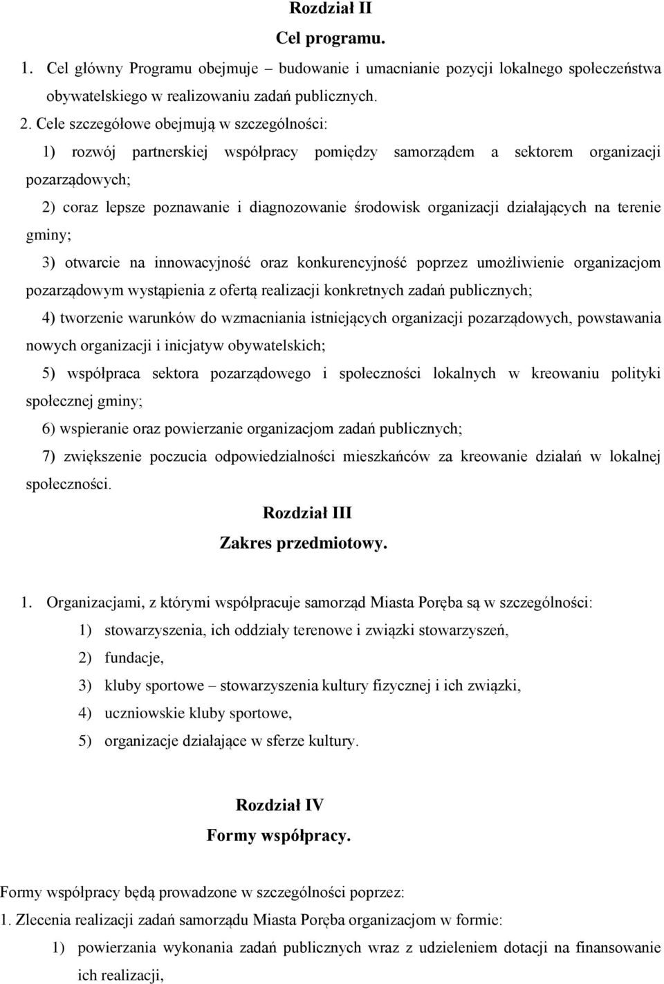 działających na terenie gminy; 3) otwarcie na innowacyjność oraz konkurencyjność poprzez umożliwienie organizacjom pozarządowym wystąpienia z ofertą realizacji konkretnych zadań publicznych; 4)