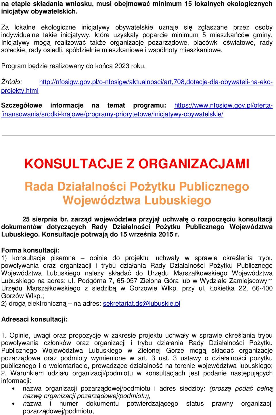 Inicjatywy mogą realizować także organizacje pozarządowe, placówki oświatowe, rady sołeckie, rady osiedli, spółdzielnie mieszkaniowe i wspólnoty mieszkaniowe.