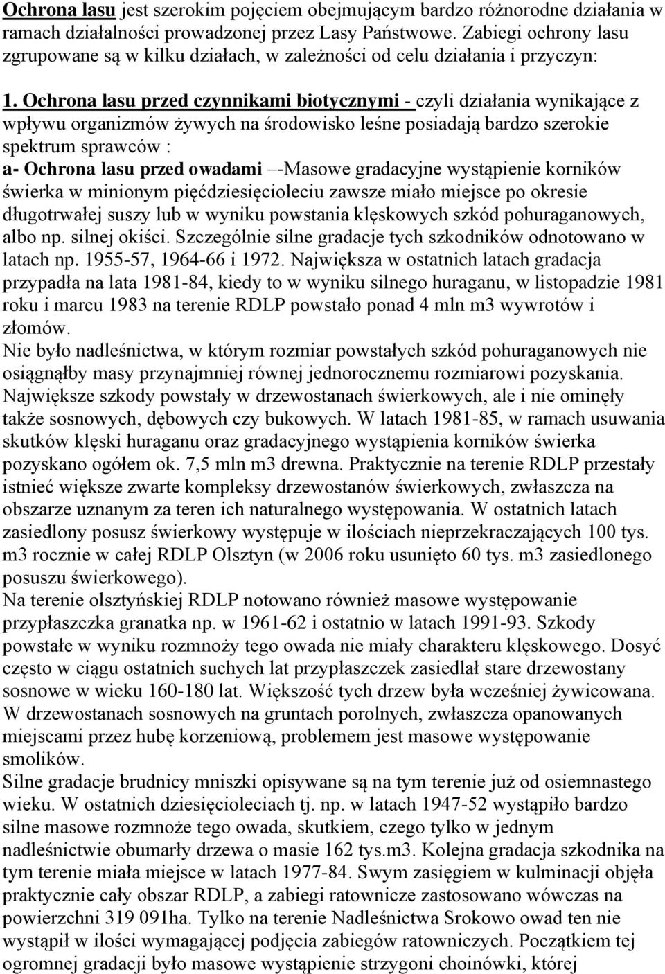 Ochrona lasu przed czynnikami biotycznymi - czyli działania wynikające z wpływu organizmów żywych na środowisko leśne posiadają bardzo szerokie spektrum sprawców : a- Ochrona lasu przed owadami