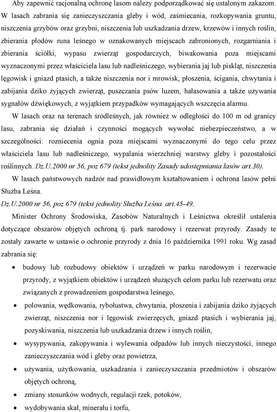 leśnego w oznakowanych miejscach zabronionych, rozgarniania i zbierania ściółki, wypasu zwierząt gospodarczych, biwakowania poza miejscami wyznaczonymi przez właściciela lasu lub nadleśniczego,