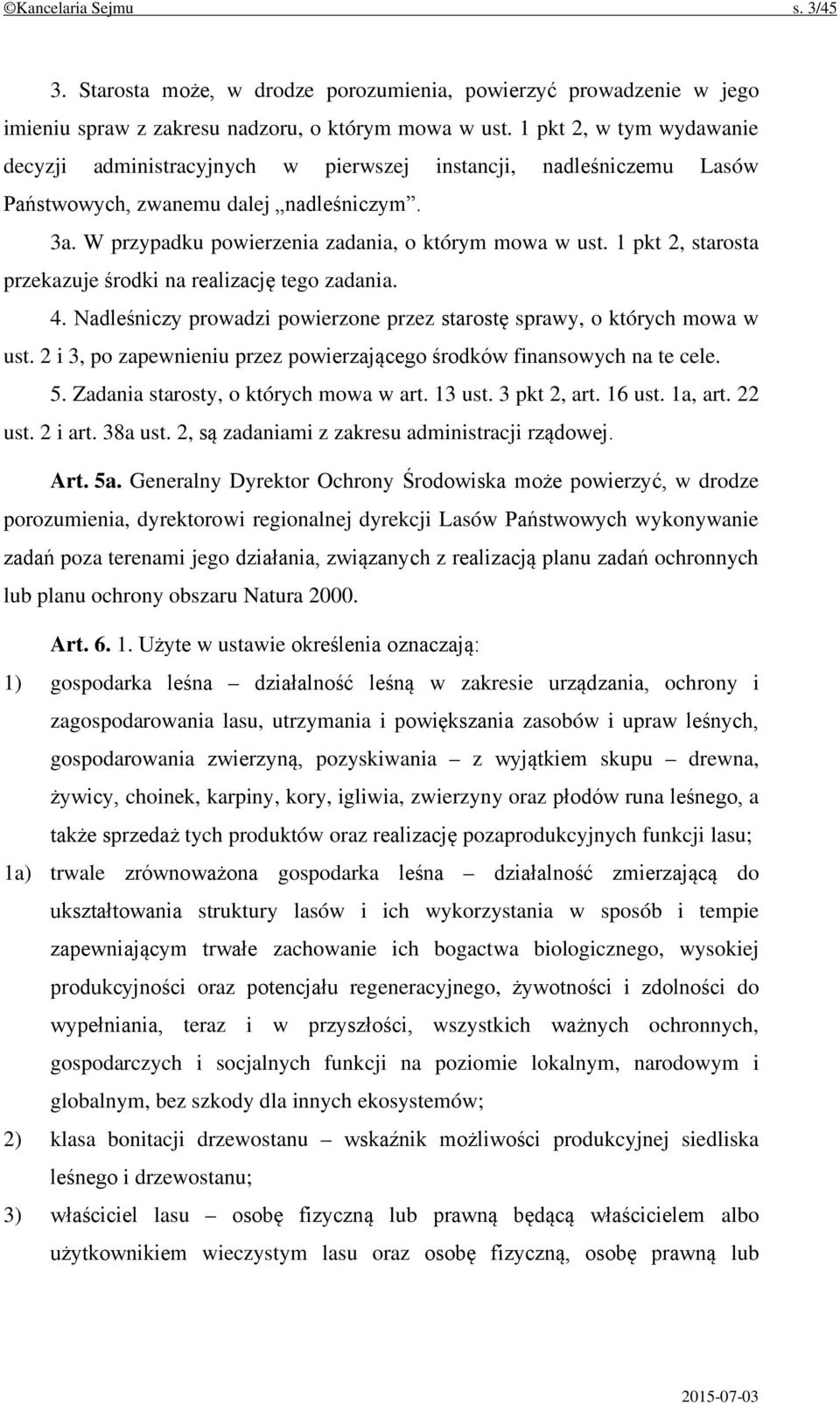 1 pkt 2, starosta przekazuje środki na realizację tego zadania. 4. Nadleśniczy prowadzi powierzone przez starostę sprawy, o których mowa w ust.