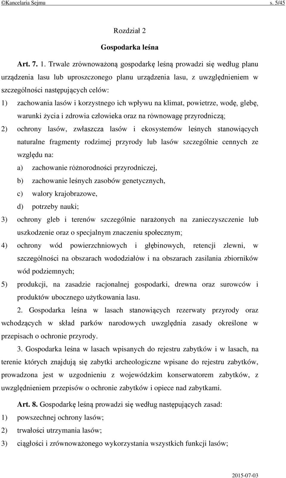 korzystnego ich wpływu na klimat, powietrze, wodę, glebę, warunki życia i zdrowia człowieka oraz na równowagę przyrodniczą; 2) ochrony lasów, zwłaszcza lasów i ekosystemów leśnych stanowiących