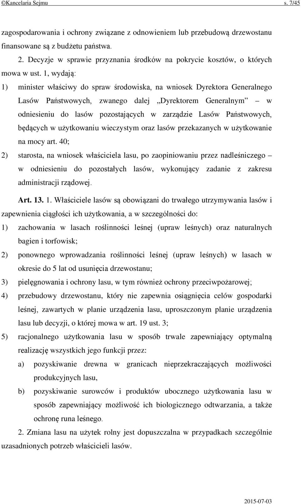 1, wydają: 1) minister właściwy do spraw środowiska, na wniosek Dyrektora Generalnego Lasów Państwowych, zwanego dalej Dyrektorem Generalnym w odniesieniu do lasów pozostających w zarządzie Lasów