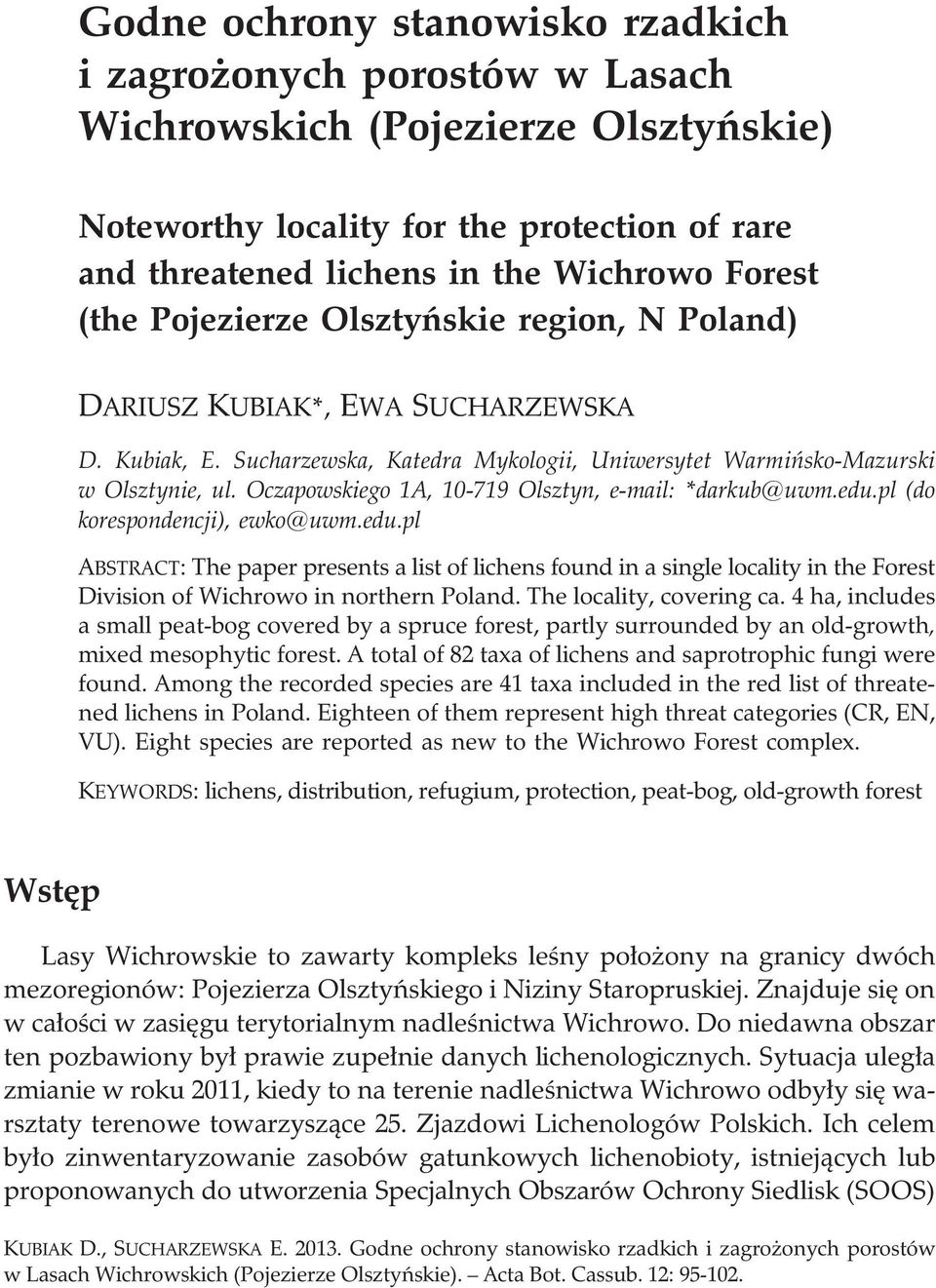Oczapowskiego 1A, 10-719 Olsztyn, e-mail: *darkub@uwm.edu.pl (do korespondencji), ewko@uwm.edu.pl ABSTRACT: The paper presents a list of lichens found in a single locality in the Forest Division of Wichrowo in northern Poland.