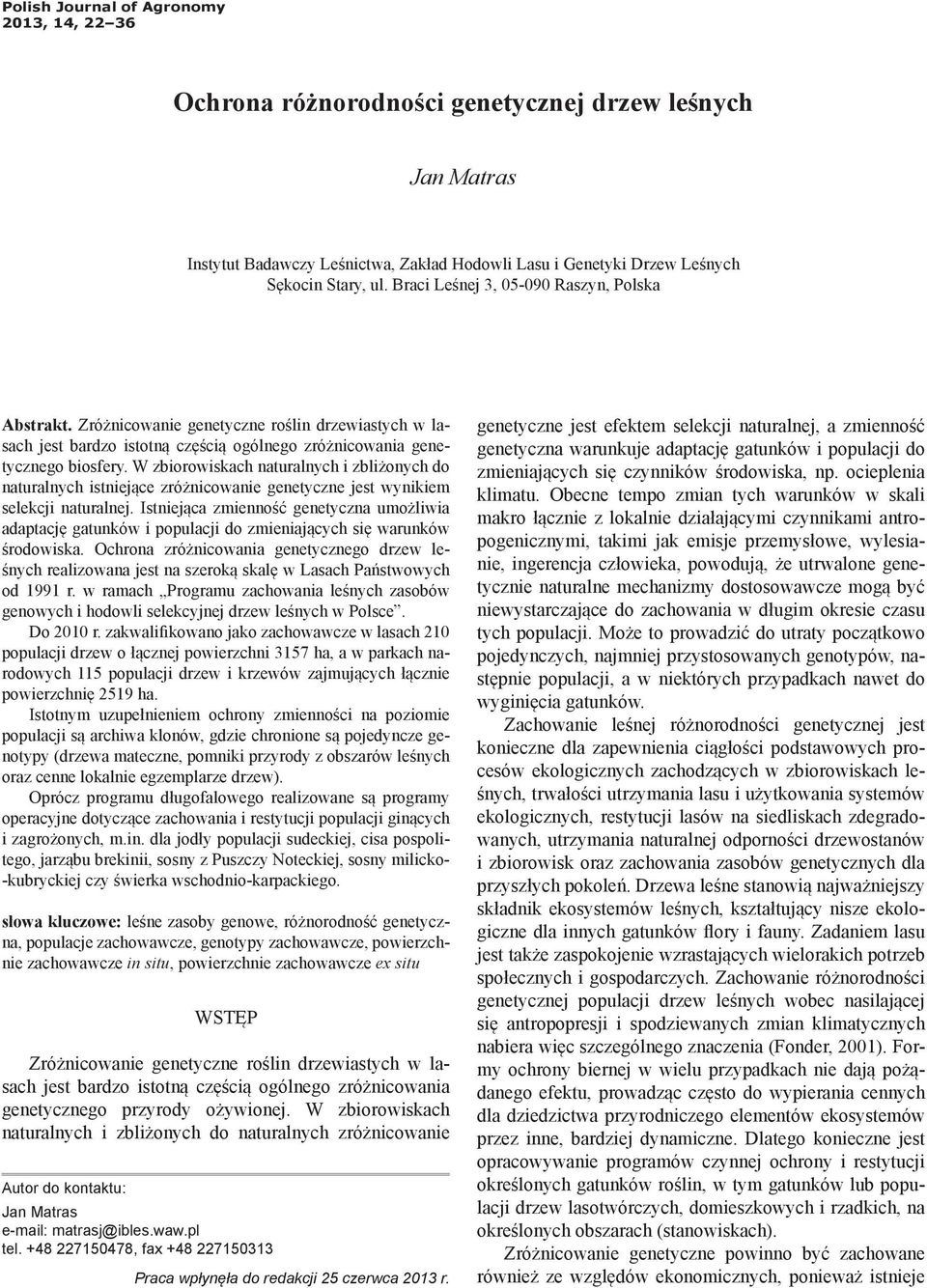 ul. Braci Leśnej 3, 05-090 Raszyn, Polska Abstrakt. Zróżnicowanie genetyczne roślin drzewiastych w lasach jest bardzo istotną częścią ogólnego zróżnicowania genetycznego biosfery.