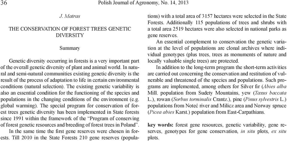 In natural and semi-natural communities existing genetic diversity is the result of the process of adaptation to life in certain environmental conditions (natural selection).