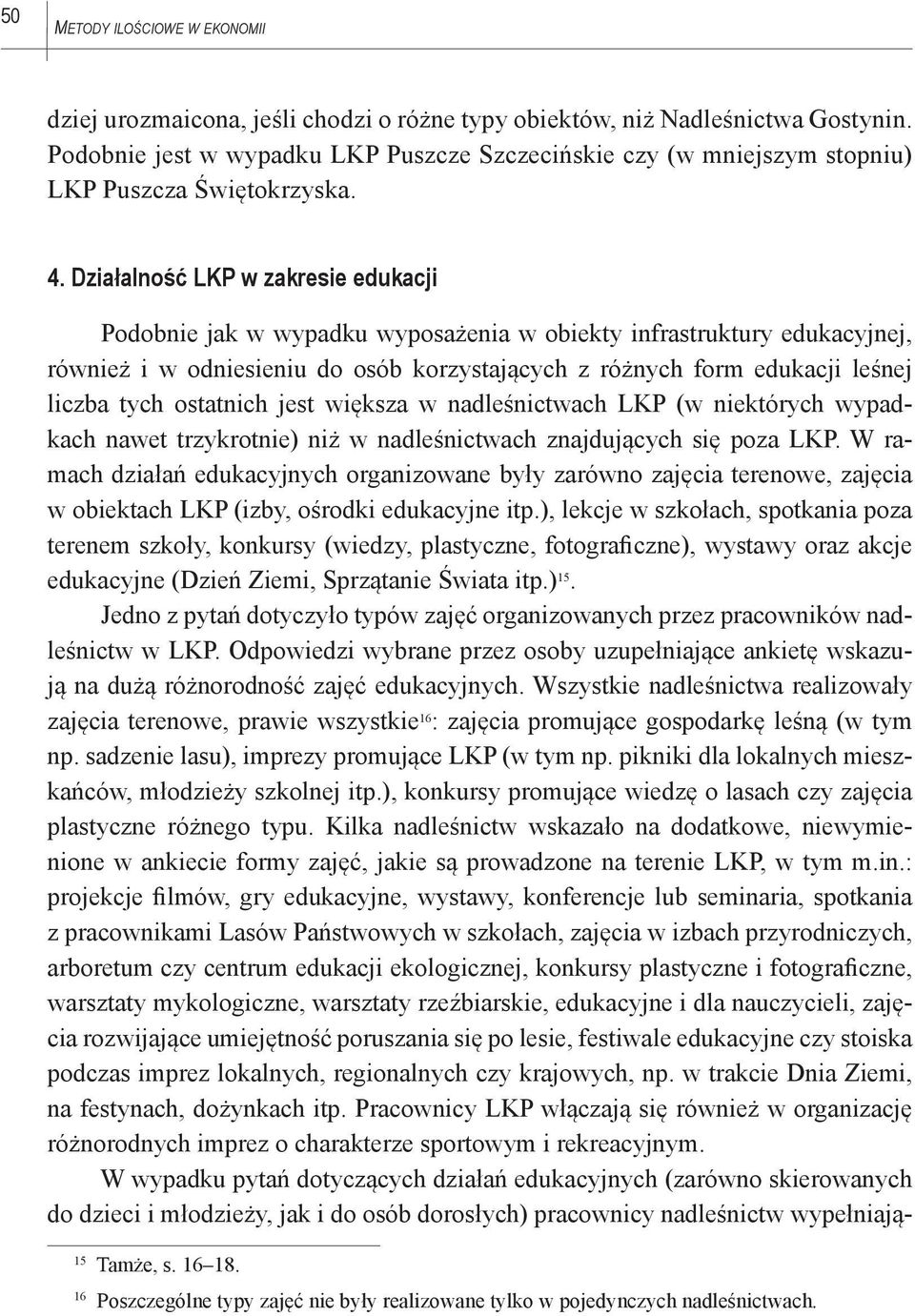 Działalność LKP w zakresie edukacji Podobnie jak w wypadku wyposażenia w obiekty infrastruktury edukacyjnej, również i w odniesieniu do osób korzystających z różnych form edukacji leśnej liczba tych