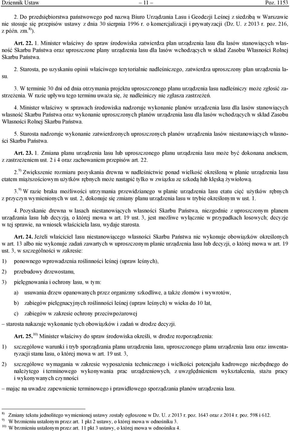 Minister właściwy do spraw środowiska zatwierdza plan urządzenia lasu dla lasów stanowiących własność Skarbu Państwa oraz uproszczone plany urządzenia lasu dla lasów wchodzących w skład Zasobu