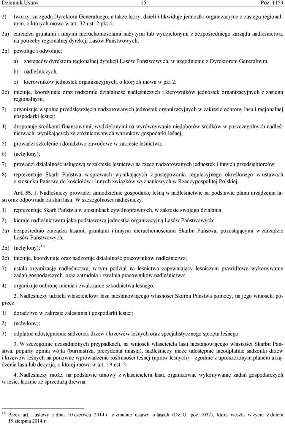 a) zastępców dyrektora regionalnej dyrekcji Lasów Państwowych, w uzgodnieniu z Dyrektorem Generalnym, b) nadleśniczych, c) kierowników jednostek organizacyjnych, o których mowa w pkt 2; 2c) inicjuje,