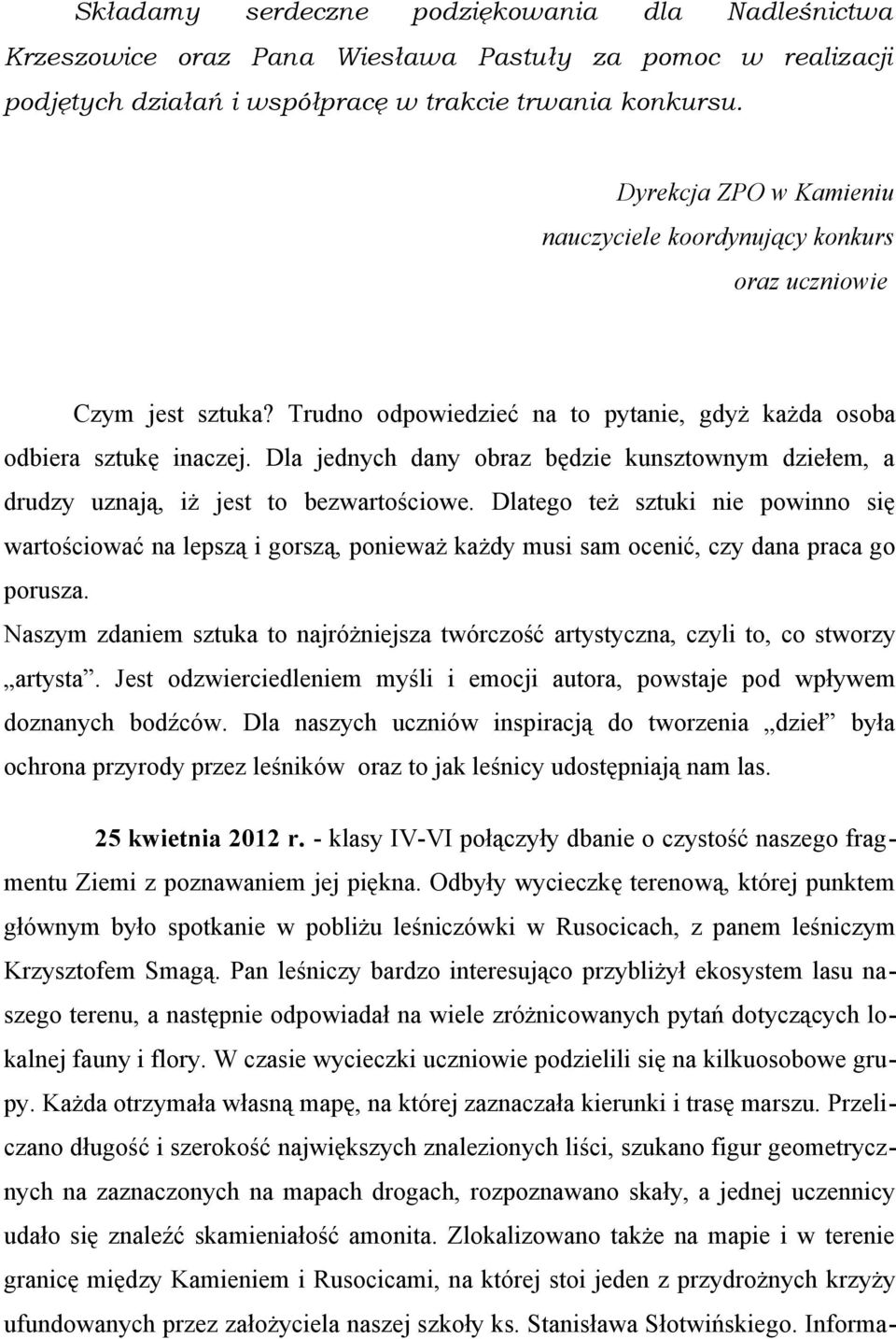 Dla jednych dany obraz będzie kunsztownym dziełem, a drudzy uznają, iż jest to bezwartościowe.