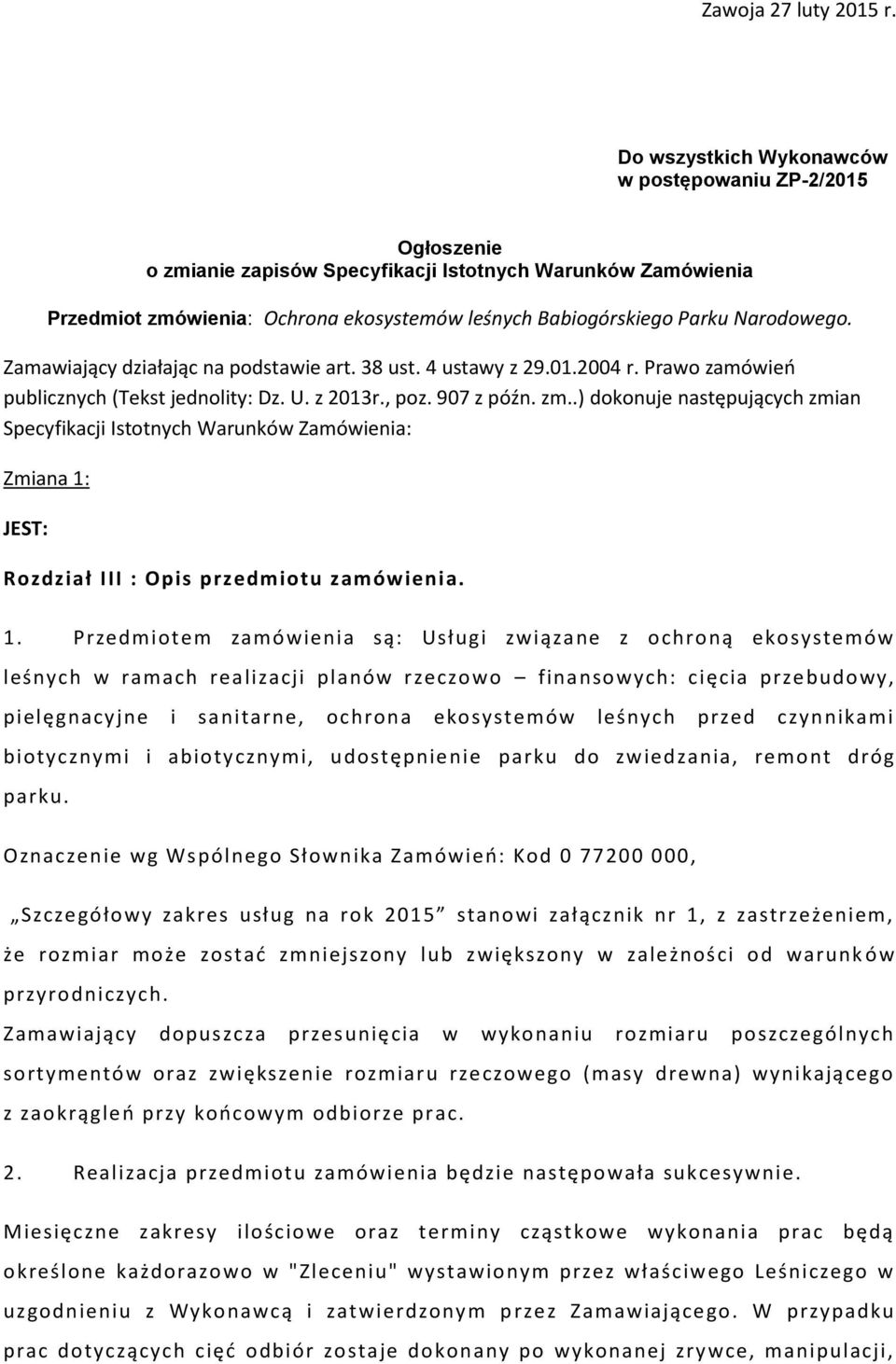 Narodowego. Zamawiający działając na podstawie art. 38 ust. 4 ustawy z 29.01.2004 r. Prawo zamówień publicznych (Tekst jednolity: Dz. U. z 2013r., poz. 907 z późn. zm.