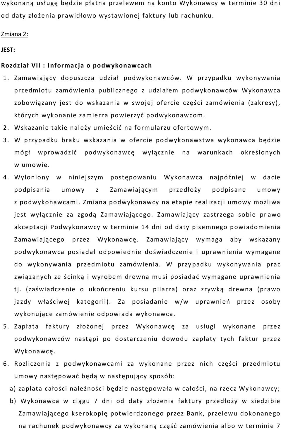 W przypadku wykonywania przedmiotu zamówienia publicznego z udziałem podwykonawców Wykonawca zobowiązany jest do wskazania w swojej ofercie części zamówienia (zakresy), których wykonanie zamierza