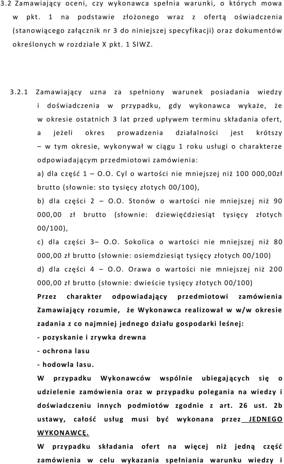 1 Zamawiający uzna za spełniony warunek posiadania wiedzy i doświadczenia w przypadku, gdy wykonawca wykaże, że w okresie ostatnich 3 lat przed upływem terminu składania ofert, a jeżeli okres