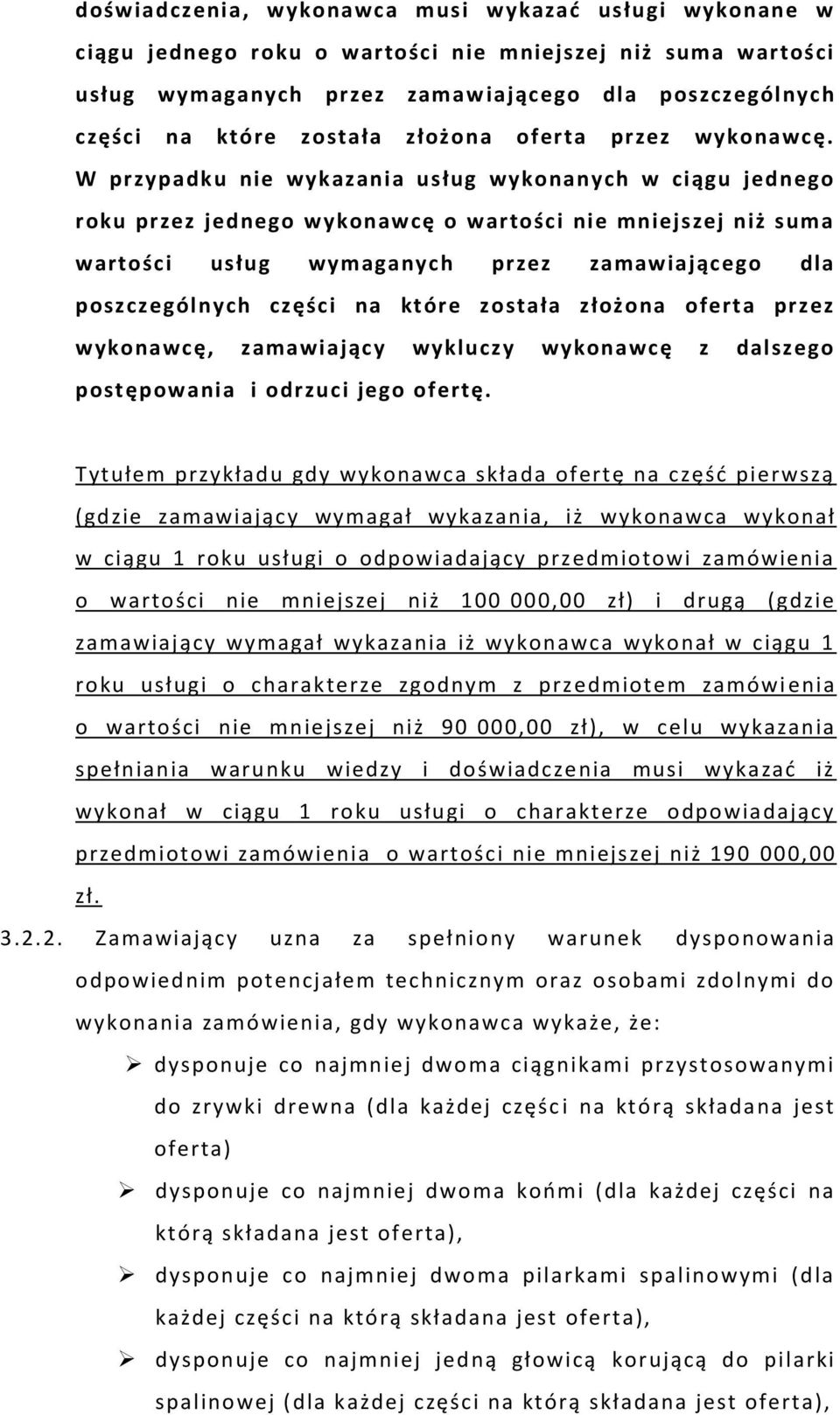 W przypadku nie wykazania usług wykonanych w ciągu jednego roku przez jednego wykonawcę o wartości nie mniejszej niż suma wartości usług wymaganych przez zamawiającego dla poszczególnych części na