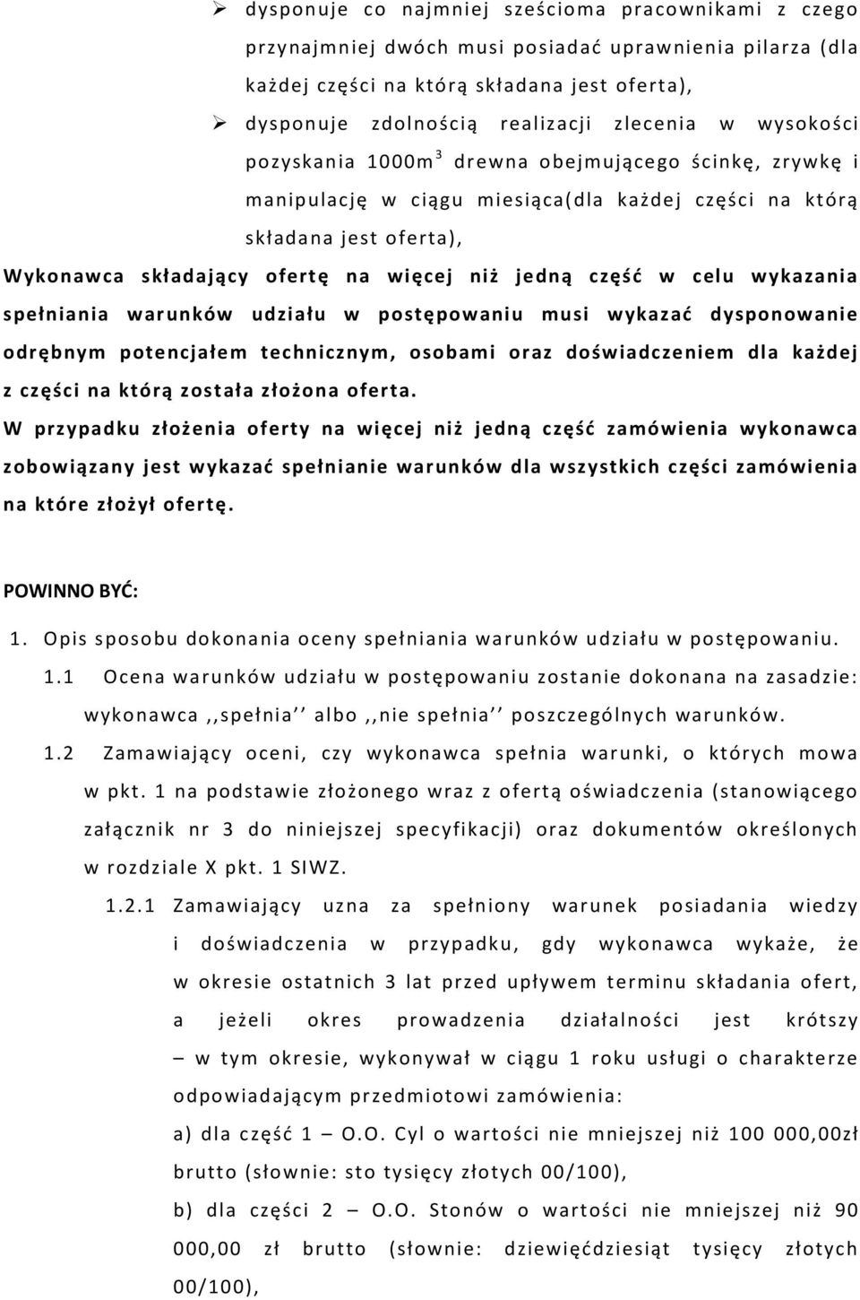 w celu wykazania spełniania warunków udziału w postępowaniu musi wykazać dysponowanie odrębnym potencjałem technicznym, osobami oraz doświadczeniem dla każdej z części na którą została złożona oferta.