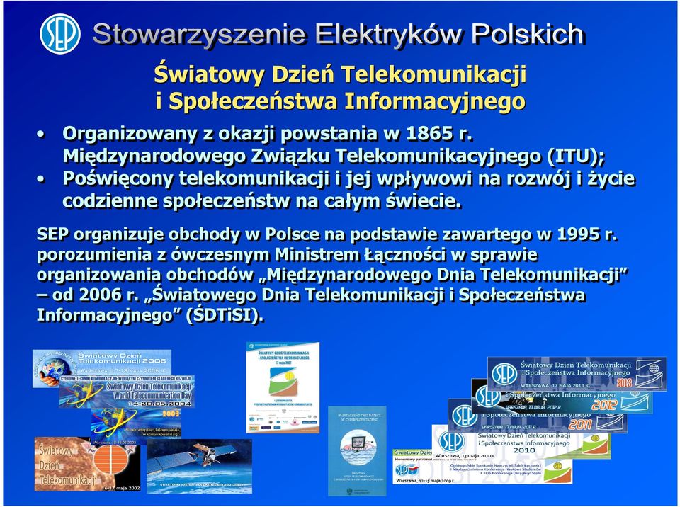 społeczeństw na całym świecie. SEP organizuje obchody w Polsce na podstawie zawartego w 1995 r.