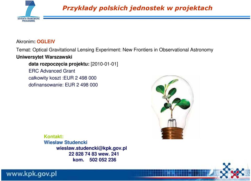 projektu: [2010-01-01] ERC Advanced Grant całkowity koszt :EUR 2 498 000 dofinansowanie: EUR 2