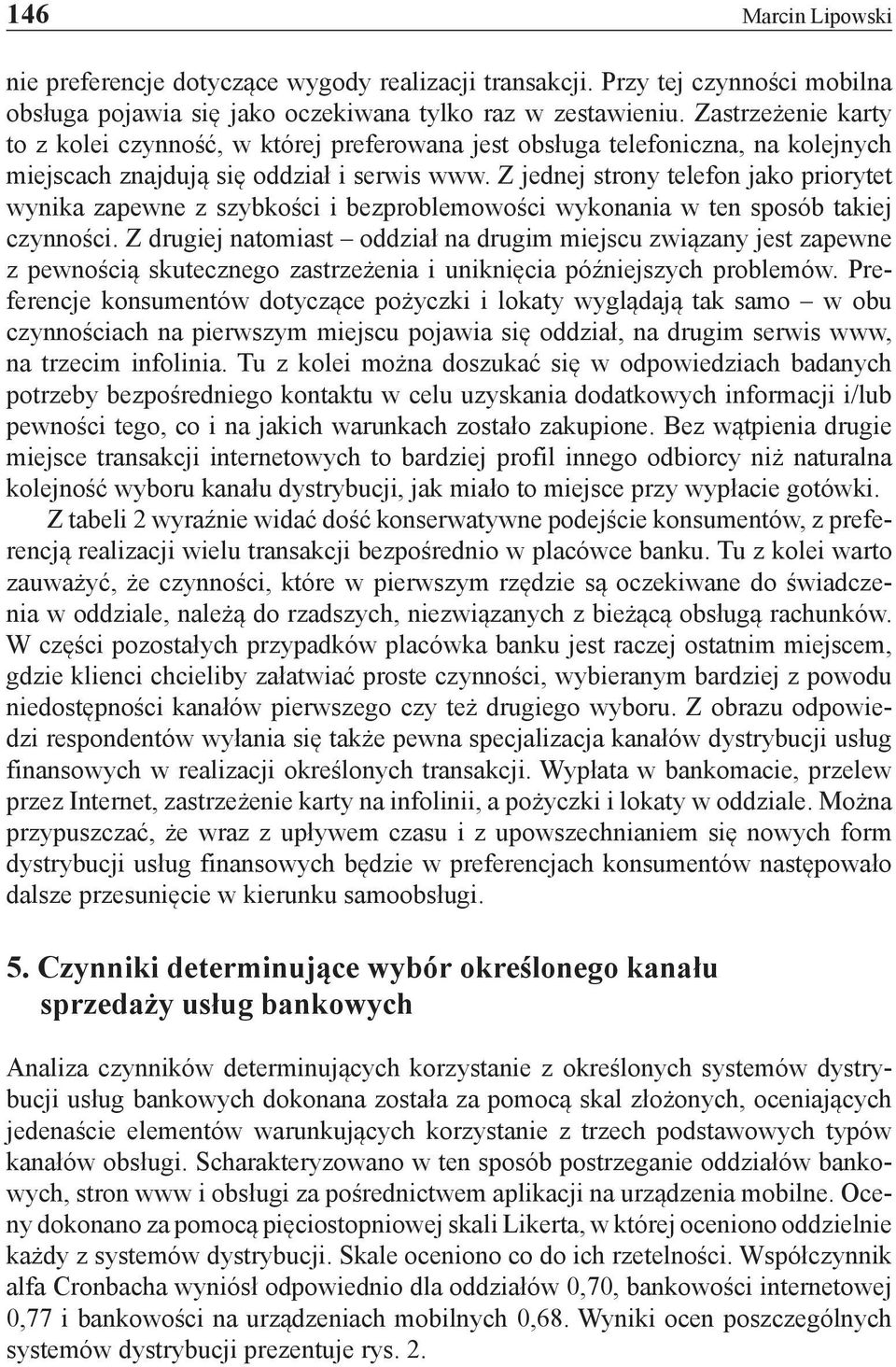 Z jednej strony telefon jako priorytet wynika zapewne z szybkości i bezproblemowości wykonania w ten sposób takiej czynności.