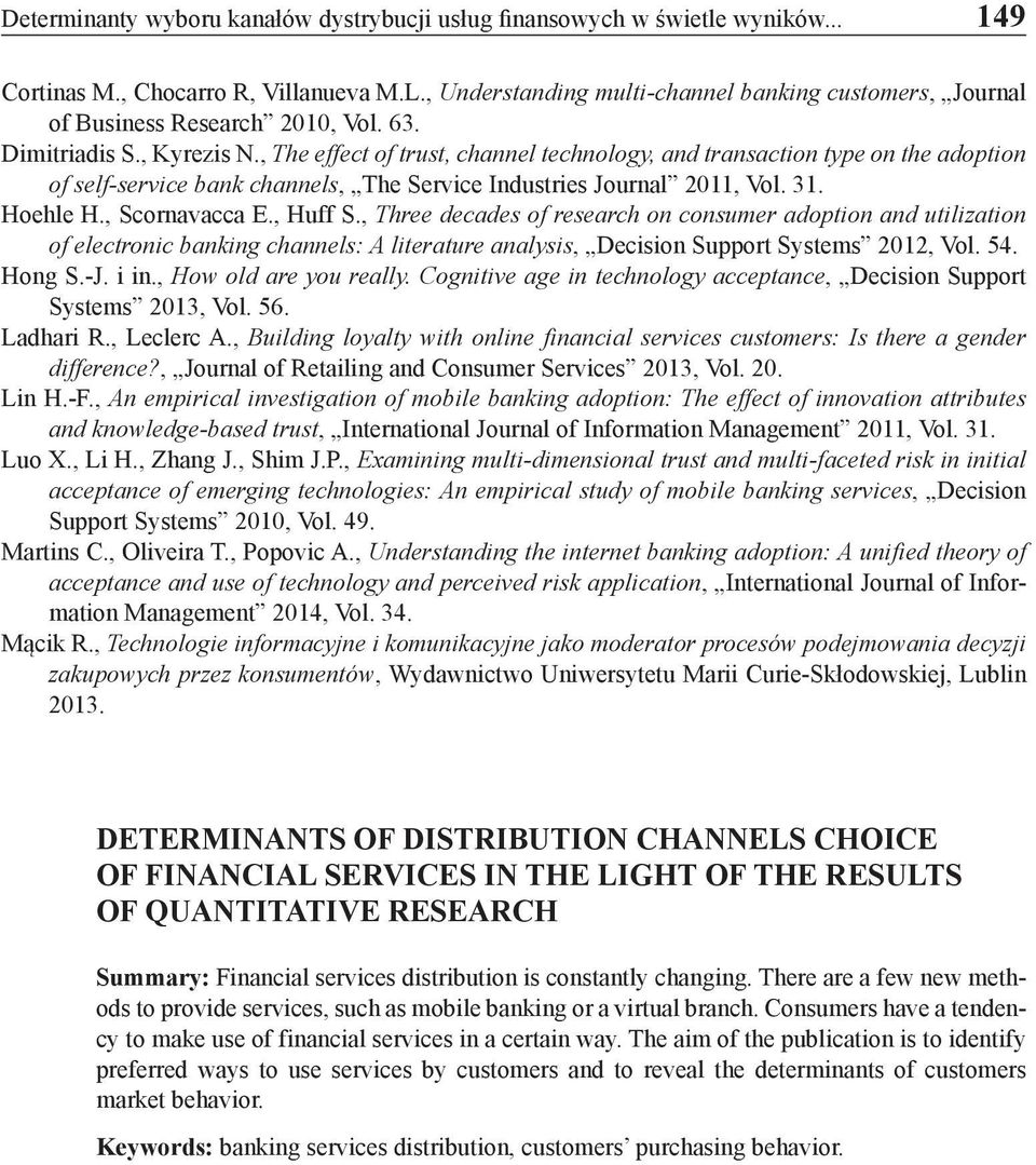 , The effect of trust, channel technology, and transaction type on the adoption of self-service bank channels, The Service Industries Journal 2011, Vol. 31. Hoehle H., Scornavacca E., Huff S.