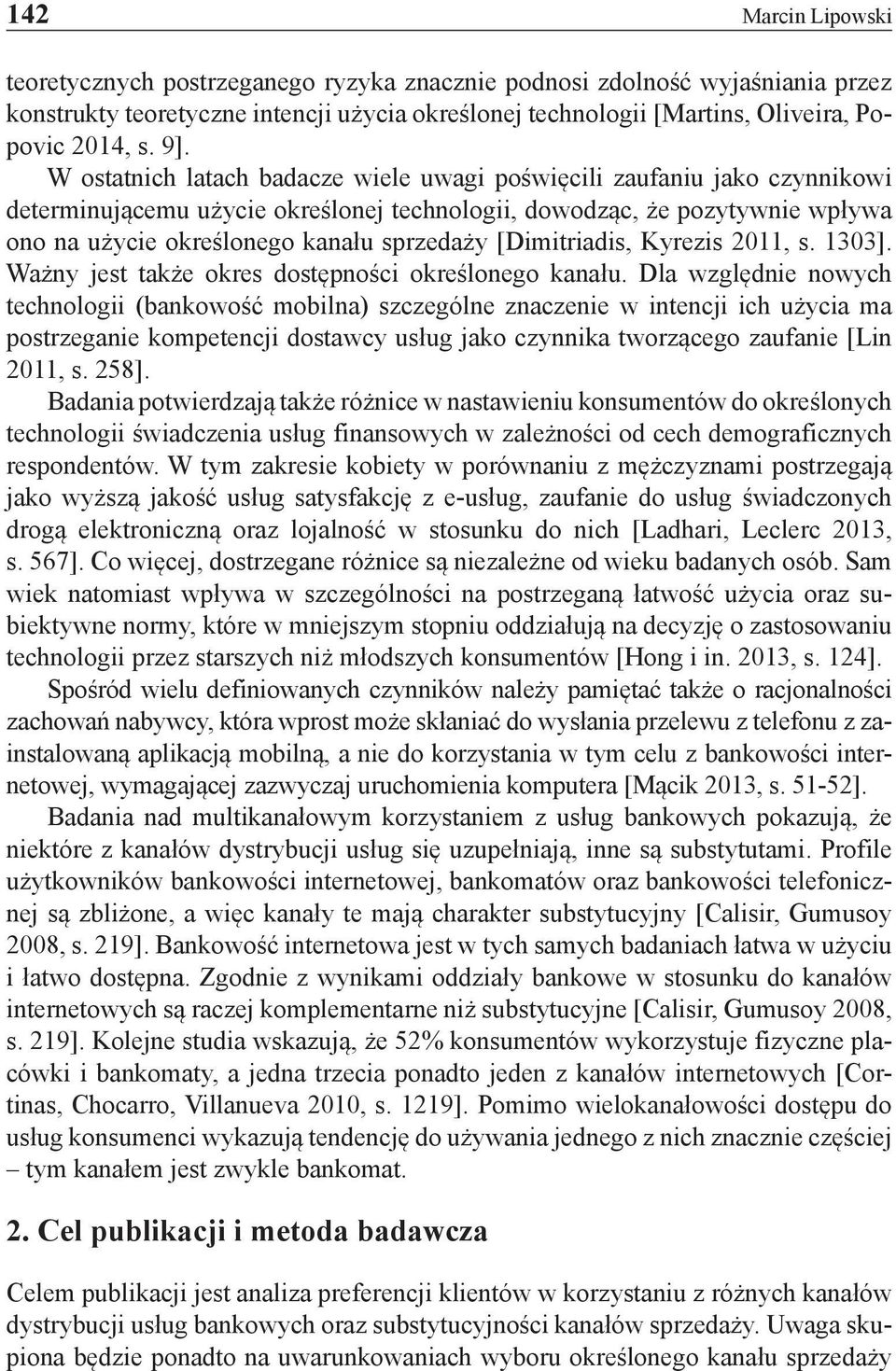 [Dimitriadis, Kyrezis 2011, s. 1303]. Ważny jest także okres dostępności określonego kanału.