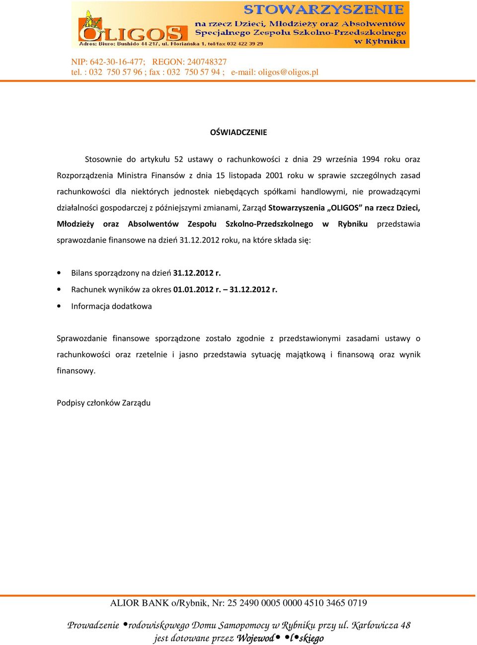 oraz Absolwentów Zespołu Szkolno-Przedszkolnego w Rybniku przedstawia sprawozdanie finansowe na dzień 31.12.2012 roku, na które składa się: Bilans sporządzony na dzień 31.12.2012 r. Rachunek wyników za okres 01.